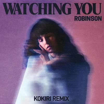 Watching You (Kokiri Remix) 專輯 Robinson/Palmer/Coots/Gillespie/Irving Berlin