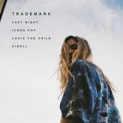 Last Night (Icona Pop X Louis The Child X Hibell) 专辑 Trademark