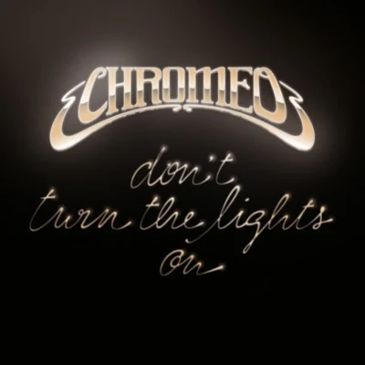 Don’t Turn The Lights On 專輯 Chromeo