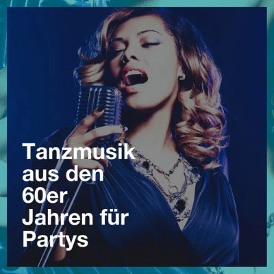 Tanzmusik aus den 60er Jahren für Partys 专辑 Generation 60