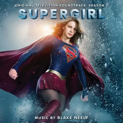 Supergirl: Season 2 (Original Television Soundtrack) 專輯 Geoff Zanelli/Blake Neely/Hans Zimmer