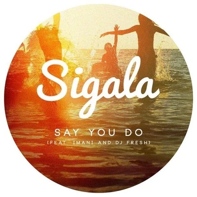 Say You Do 專輯 Imani/Sigala/Blinkie/DJ Fresh