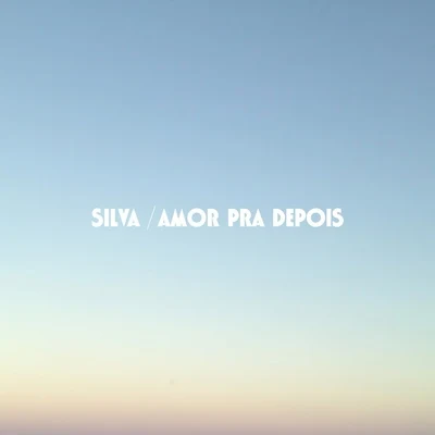 Amor Pra Depois - Single 专辑 Silva