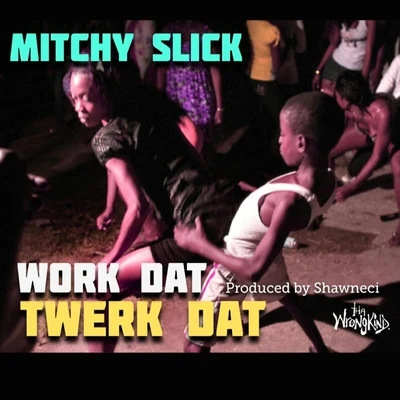 Mitchy Slick Work Dat Twerk Dat - Single