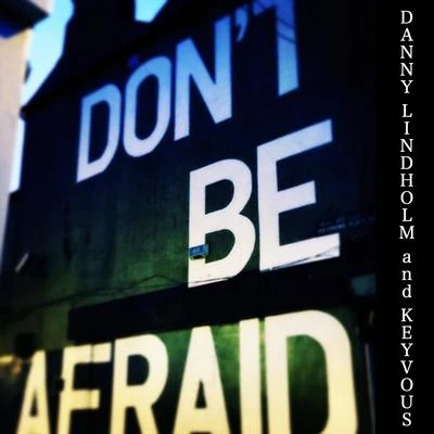 Don&#x27;t Be Afraid 专辑 Keyvous/Darren & Cashwell/DJ M.O.D./Malik Gita