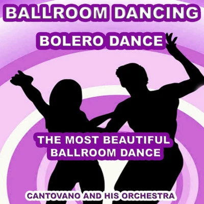 Ballroom Dancing: Bolero Dance (The Most Beautiful Ballroom Dance) 专辑 Cantovano and His Orchestra