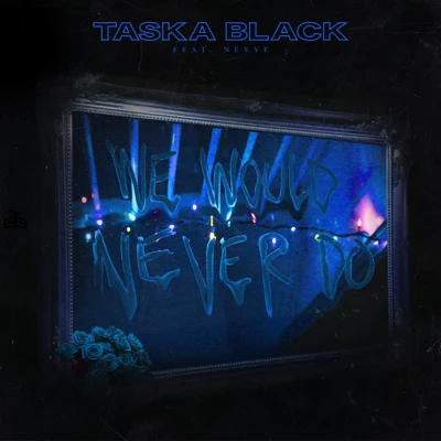 We Would Never Do (Live Session) 专辑 Taska Black