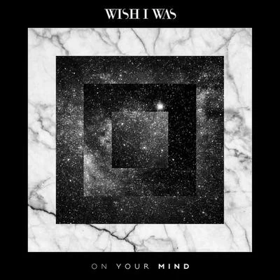 On Your Mind 專輯 Wish I Was