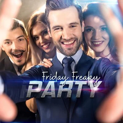 Friday Freaky Party 專輯 Nightlife Music Zone/Crazy Party Music Guys/Electro Lounge All Stars