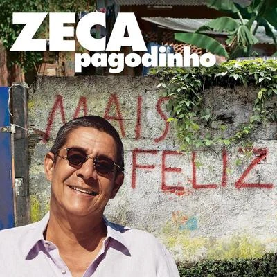 Mais Feliz 专辑 Zeca Pagodinho/Época de Ouro/MPB-4/Sombrinha/Claudio Lins