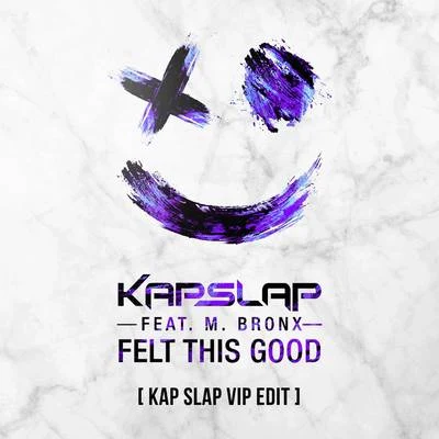 Felt This Good (Kap Slap VIP Edit) 專輯 Kap Slap