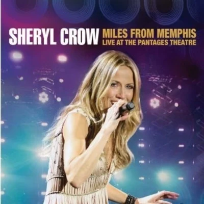 Sheryl Crow Miles from Memphis: Live at the Pantages Theatre