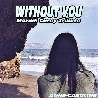 Without You (Mariah Carey Tribute) 专辑 Anne-Caroline Joy