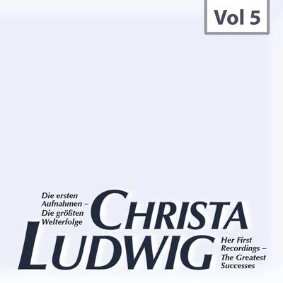 Die ersten Aufnahmen – Die größten Welterfolge, Vol. 5 專輯 Christa Ludwig