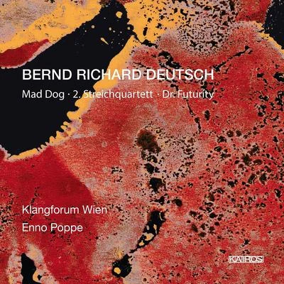 DEUTSCH, B.R.: Mad DogString Quartet No. 2Dr. Futurity (Klangforum Wien, Poppe) 專輯 Donatienne Michel-Dansac/Duo Links/Alejo Perez/IRCAM - Centre Pompidou/Klangforum Wien