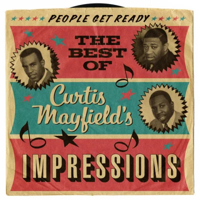 The Impressions People Get Ready: The Best Of Curtis Mayfield&#x27;s Impressions