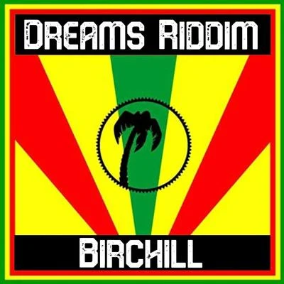 Dreams Riddim 專輯 Birchill