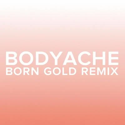 bodyache (Born Gold Remix) 專輯 Purity Ring