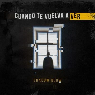 Cuando Te Vuelva a Ver 专辑 Shadow Blow