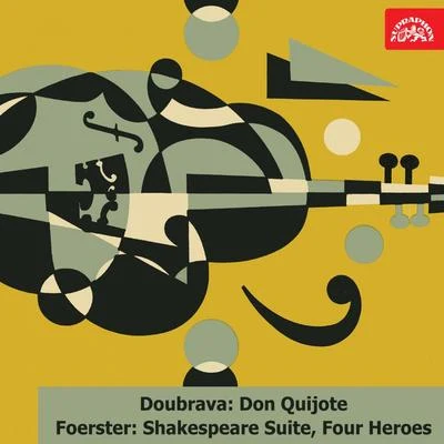 Doubrava: Don Quijote. Suite - Foerster: Shakespeare Suite, Four Heroes. Cantata 专辑 Václav Jirácek