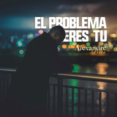 El Problema Eres Tu 專輯 Alexandre Pires