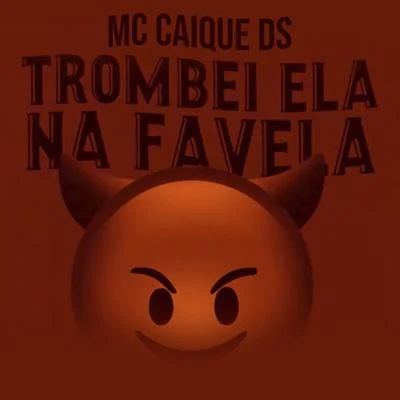 Trombei Ela Na Favela 專輯 MC Nando DK/MC Caique DS/MC Trapy