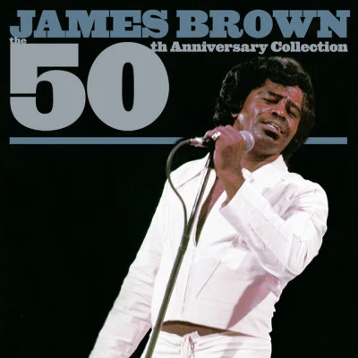 James Brown & The Famous Flames The 50th Anniversary Collection