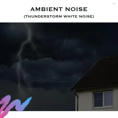 Ambient Noise (Thunderstorm White Noise) 专辑 Forest Ambience/The Rain Library