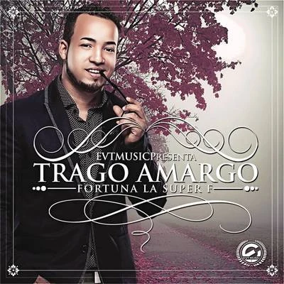 Trago Amargo 專輯 Fortuna La Súper F/Fuego