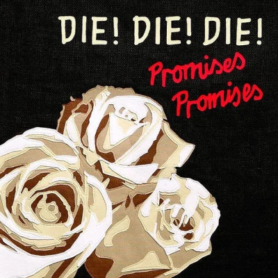 Die! Die! Die! Promises, Promises