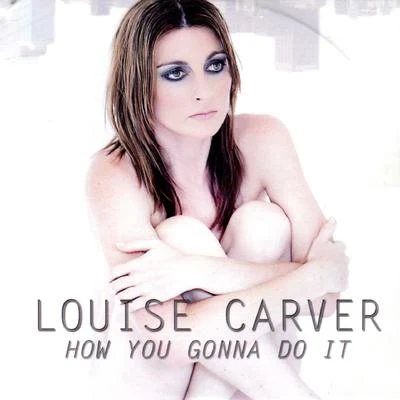 How You Gonna Do It 專輯 Louise Carver