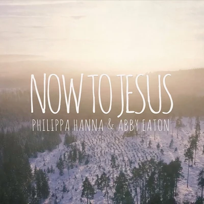 Now To Jesus 專輯 Philippa Hanna