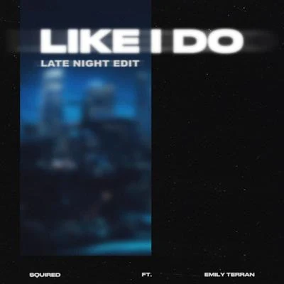 Like I Do (Late Night Edit) 專輯 Squired/pronouncedyea