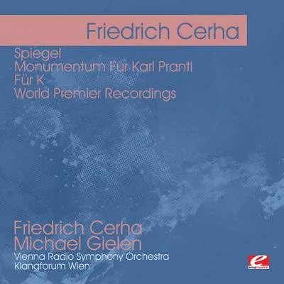 Cerha: Spiegel - Monumentum Für Karl Prantl - Für K - World Premier Recordings (Digitally Remastered) 專輯 Vienna Radio Symphony Orchestra/Enrico Caruso/Giulio Setti