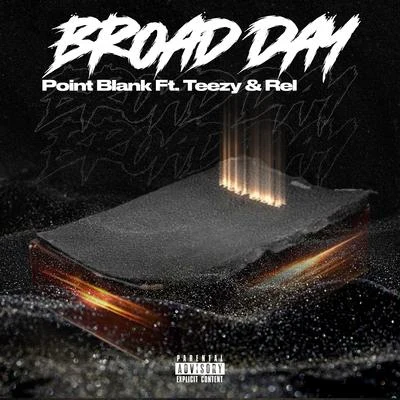 Point Blank Broad Day (feat. Teezy & Rel)