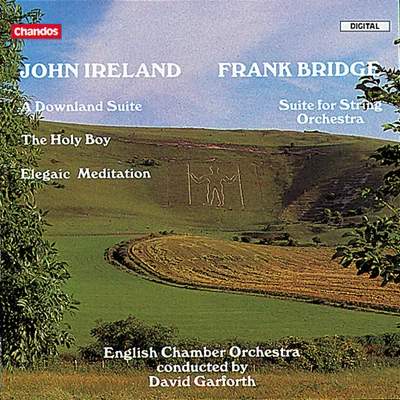 English Chamber OrchestraJohn ConstableRaymond LeppardLeslie Pearson IRELAND, J.: Downland Suite (A)The Holy BoyElegiac MeditationBRIDGE: F.: Suite for String Orchestra (English Chamber Orchestra, Garforth)