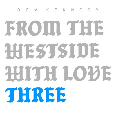 From the Westside With Love Three 专辑 Dom Kennedy