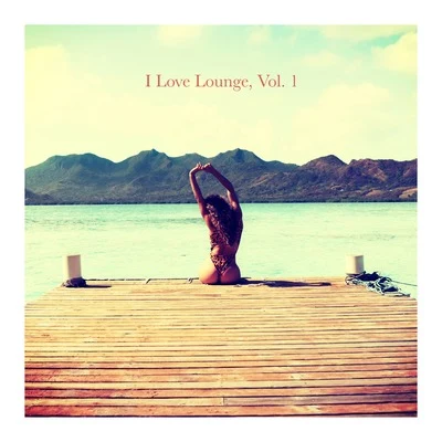 I Love Lounge, Vol. 1 專輯 Today Hits/Chill Out 2017/Evening Chill Out Music Academy/Lounge Ibiza