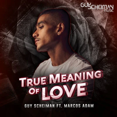 Guy Scheiman True Meaning of Love