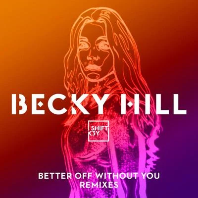 SHIFT K3Y Better Off Without You (Remixes)