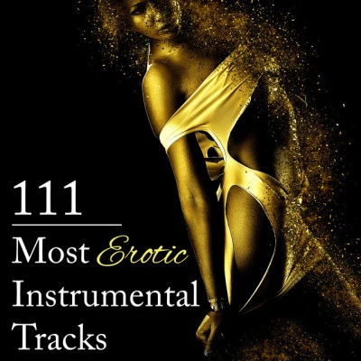 111 most erotic instrumental tracks: sensual music to help you unlock secrets of erotic pleasure, tantric atmosphere, sexy new age for romance love蜜 專輯 Yoga Sounds/Tantric Music Masters/Tantra Yoga Masters