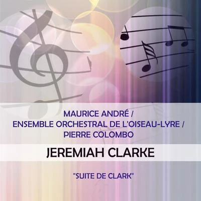 Maurice AndréEnsemble Orchestral de lOiseau-LyrePierre Colombo play: Jeremiah Clarke: "Suite de Clark" 專輯 Maurice André