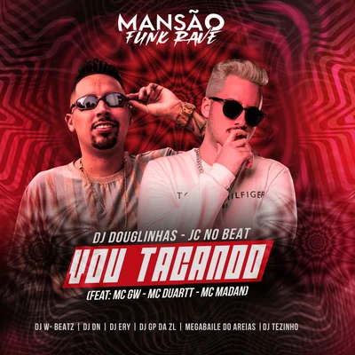 Vou Tacando (feat. MC Duartt, MC Madan, Megabaile Do Areias, Dj W-Beatz, DJ DN, DJ Ery, GP DA ZL, MANSÃO FUNK RAVE & MC GW) (Mansão Funk Rave) 專輯 JC NO BEAT