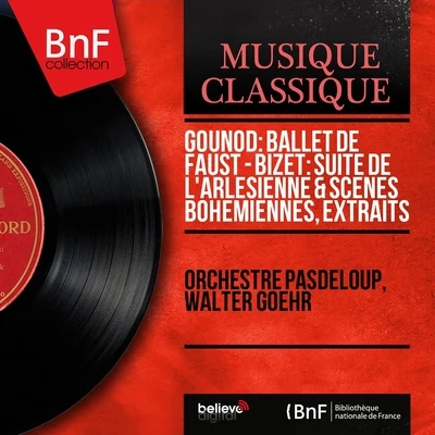 Gounod: Ballet de Faust - Bizet: Suite de lArlésienne & Scènes bohémiennes, extraits (Mono Version) 專輯 Walter Goehr