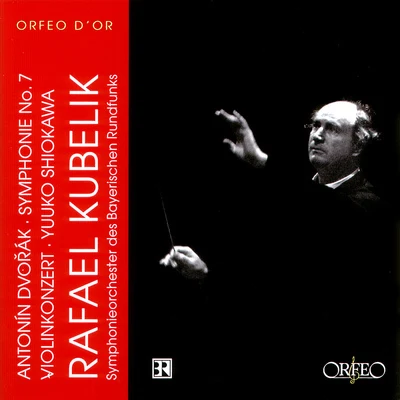 DVOŘÁK, A.: Violin Concerto, Op. 53Symphony No. 7 (Yūko Shiokawa, Bavarian Radio Symphony, R. Kubelík) 專輯 Rafael Kubelík