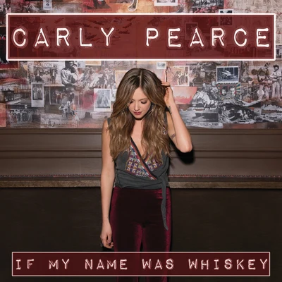 If My Name Was Whiskey 專輯 Carly Pearce