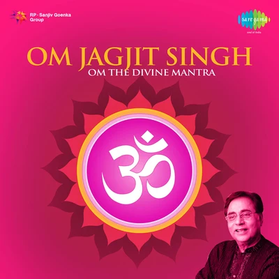 Jagjit Singh Jagjit Singh Om The Divine Mantra