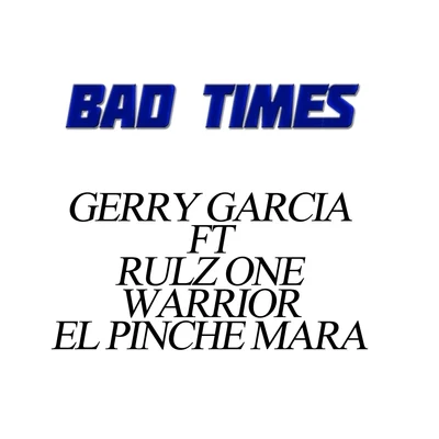 Mr. MartinezMr. Yosie LocotePelygroRulz OneEl Pinche MaraLa Baby SmileySparky DogEl TiranoJoker Life Bad Times (feat. Rulz One, Warrior & El Pinche Mara)