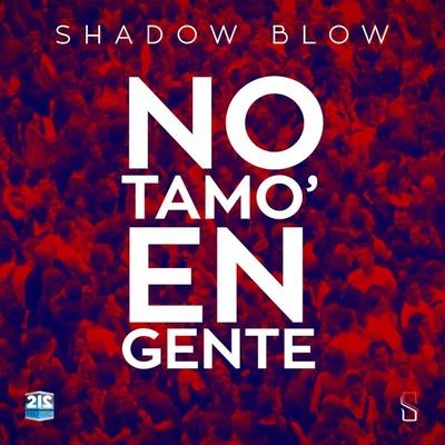 No Tamo en Gente 专辑 Shadow Blow