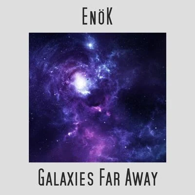 Galaxies Far Away 专辑 EnöK